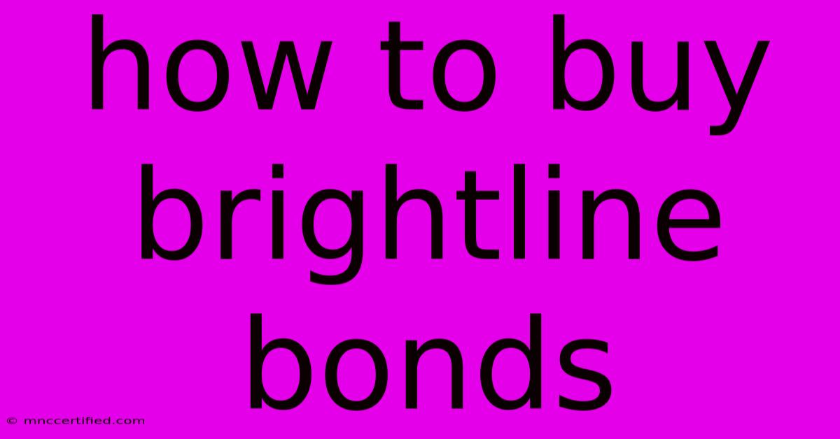 How To Buy Brightline Bonds