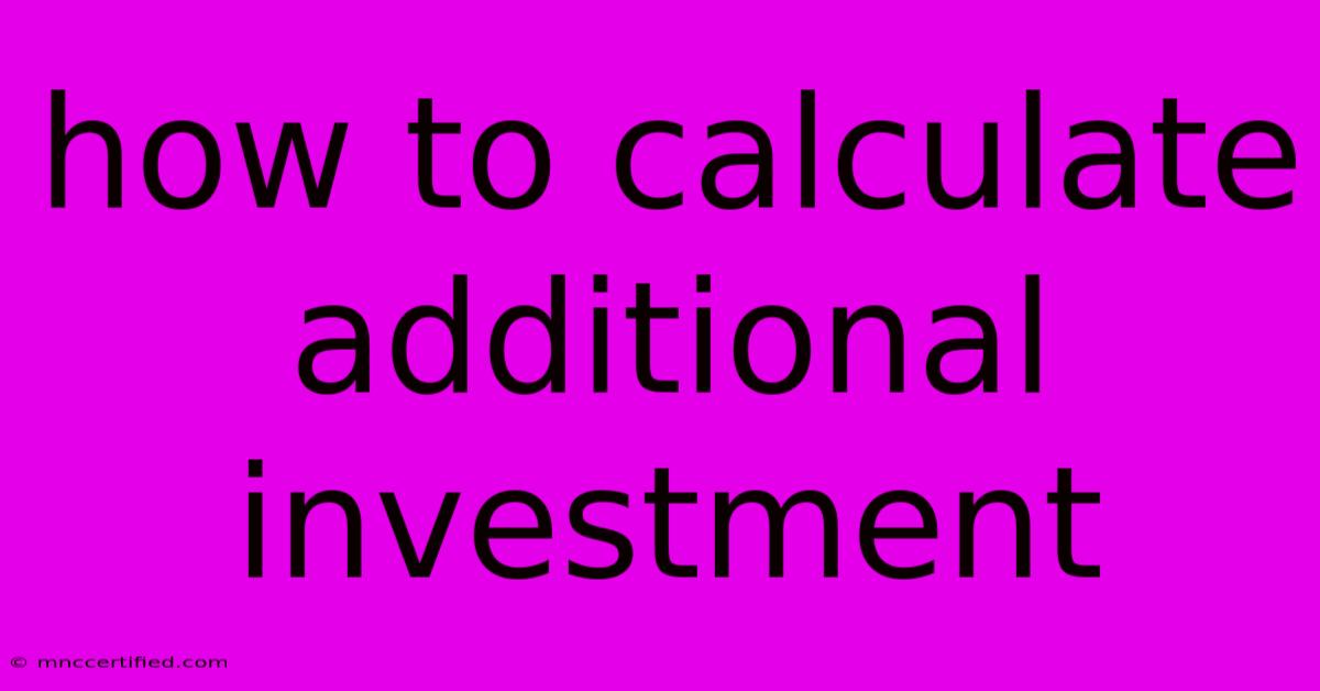 How To Calculate Additional Investment