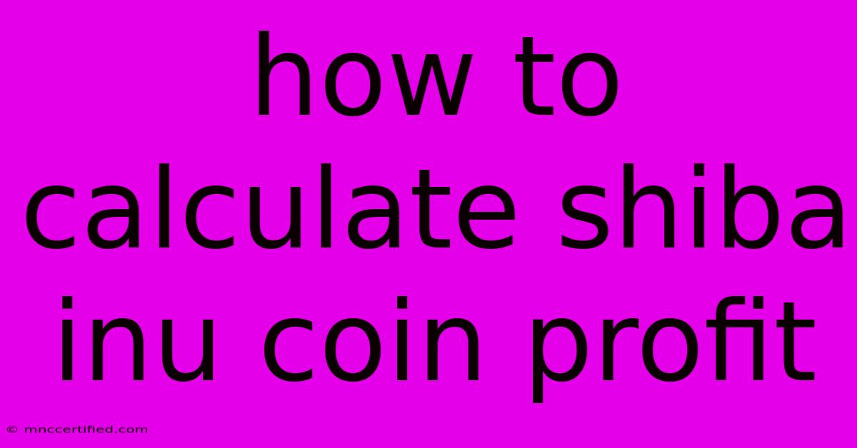 How To Calculate Shiba Inu Coin Profit