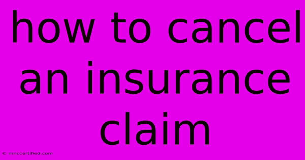 How To Cancel An Insurance Claim