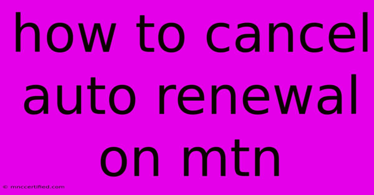 How To Cancel Auto Renewal On Mtn