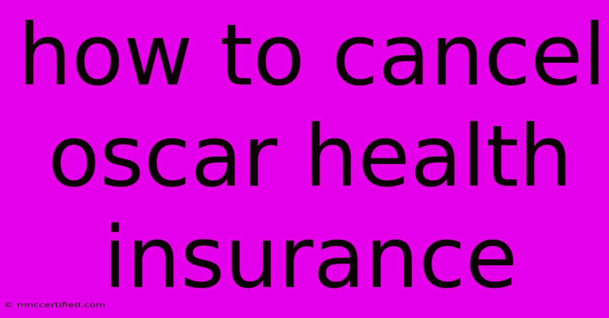 How To Cancel Oscar Health Insurance