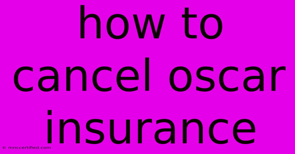 How To Cancel Oscar Insurance