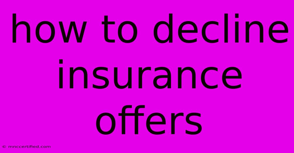 How To Decline Insurance Offers