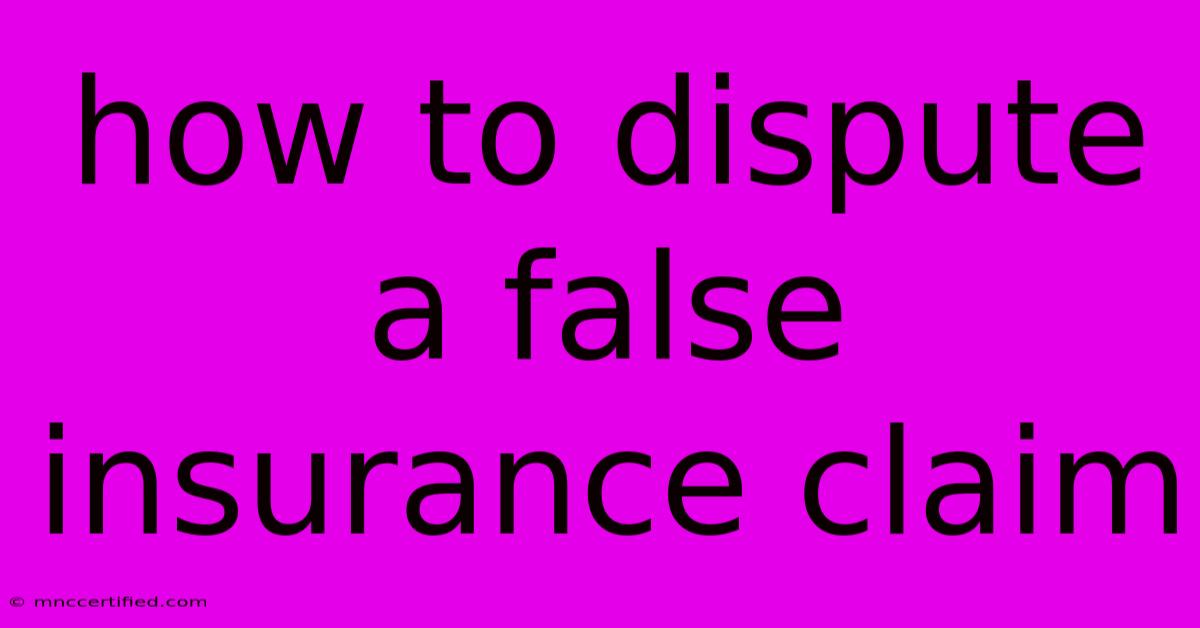 How To Dispute A False Insurance Claim