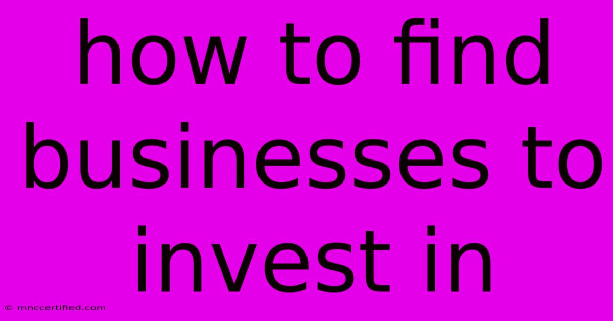 How To Find Businesses To Invest In