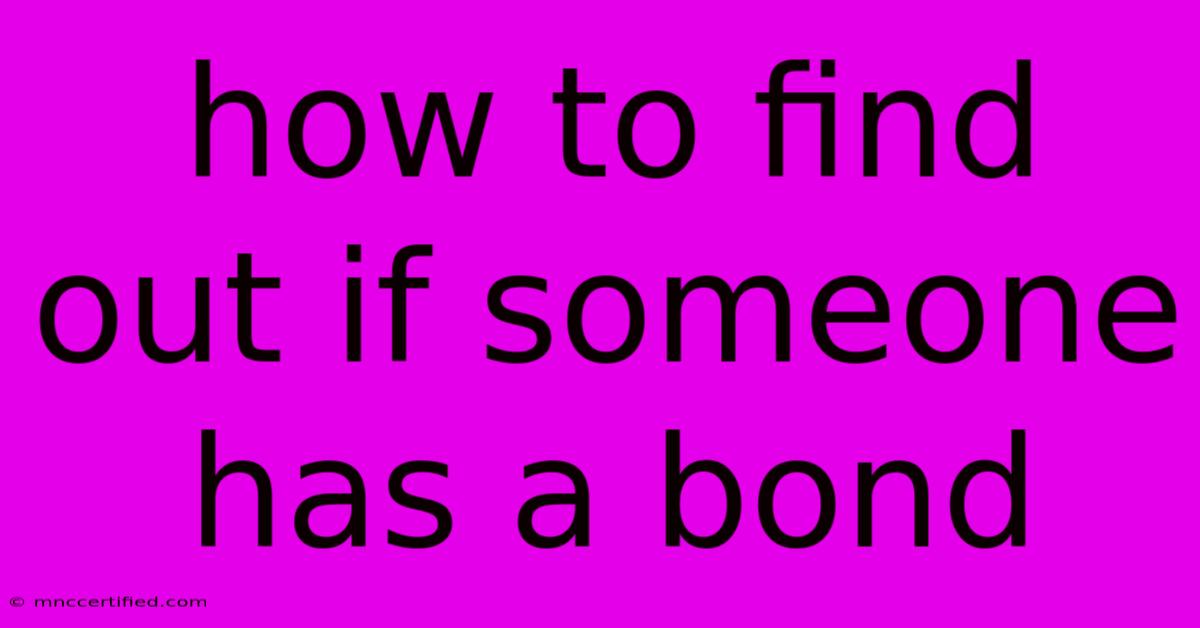 How To Find Out If Someone Has A Bond