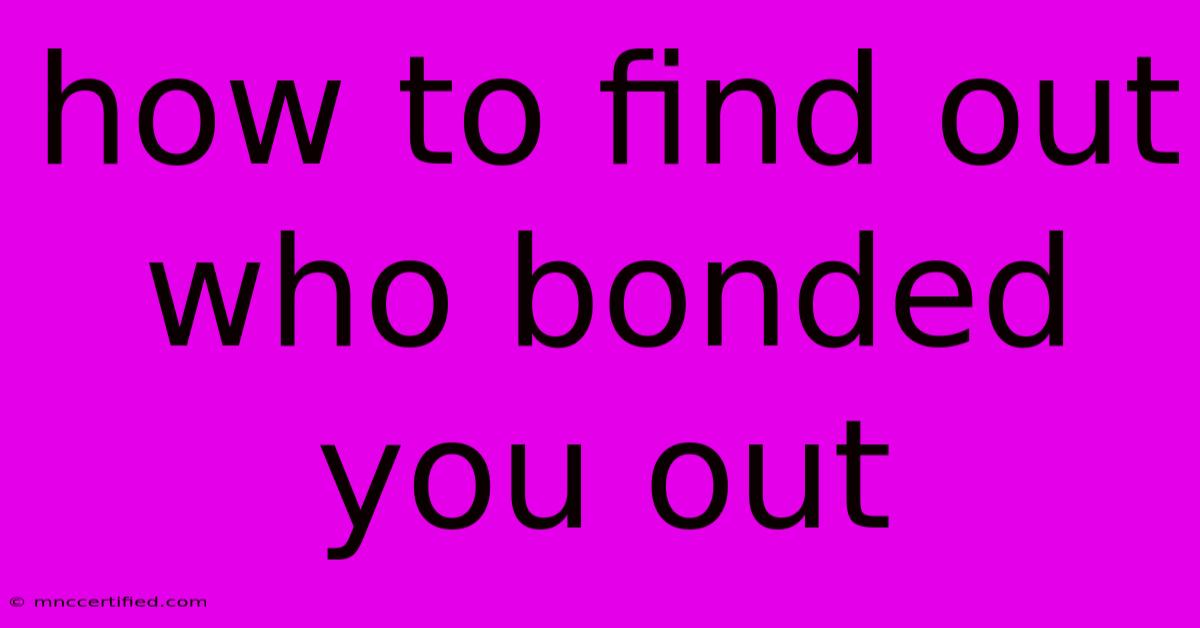 How To Find Out Who Bonded You Out