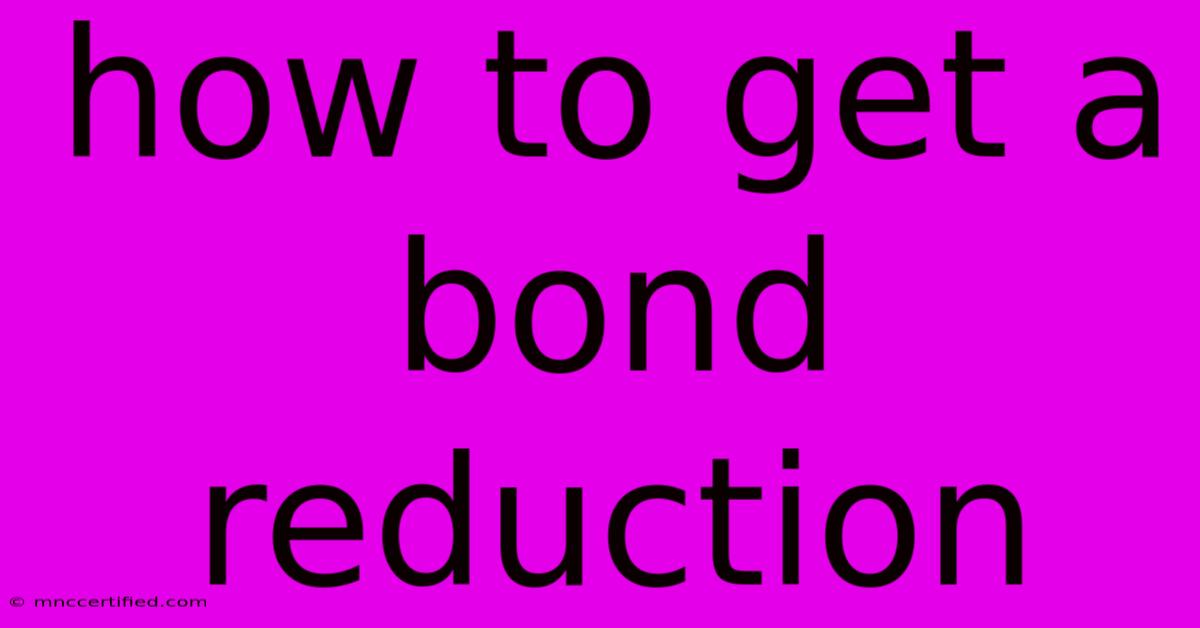 How To Get A Bond Reduction