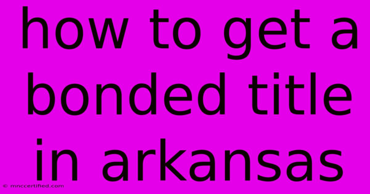 How To Get A Bonded Title In Arkansas