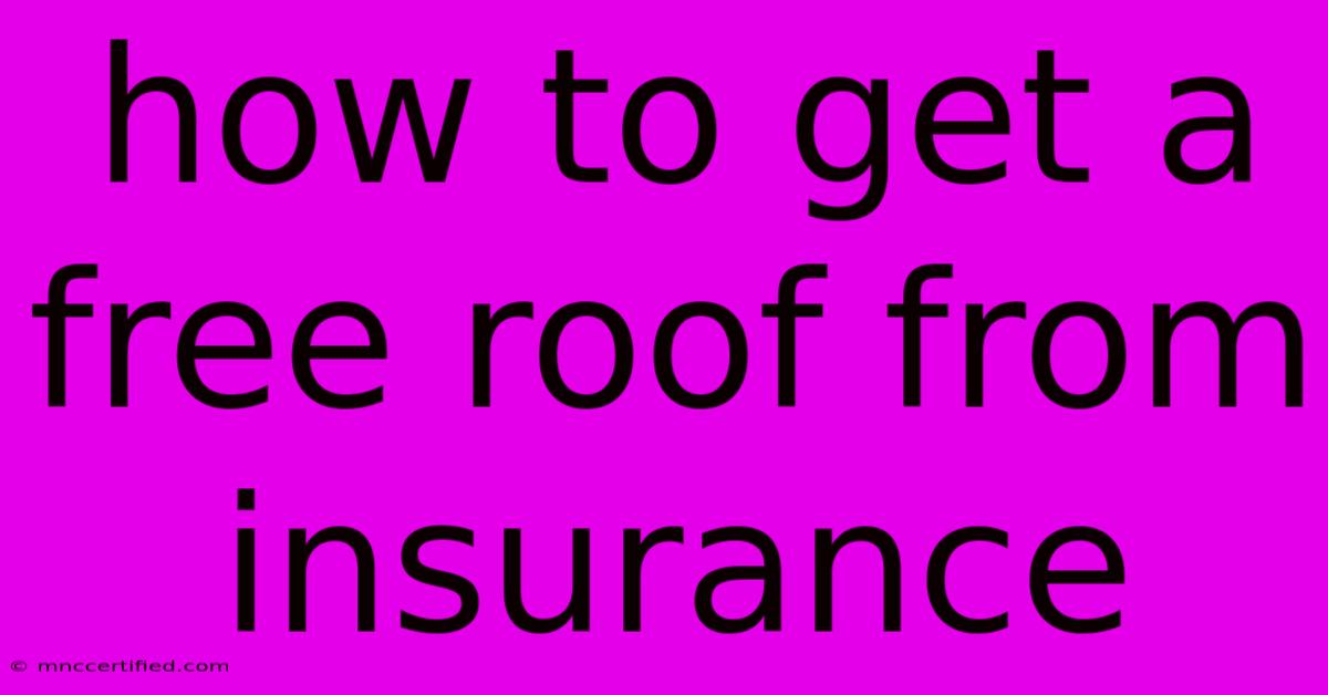 How To Get A Free Roof From Insurance