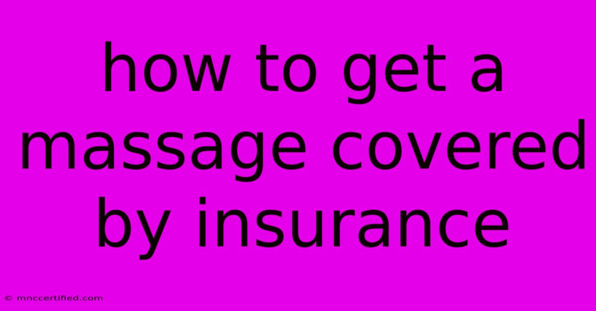 How To Get A Massage Covered By Insurance