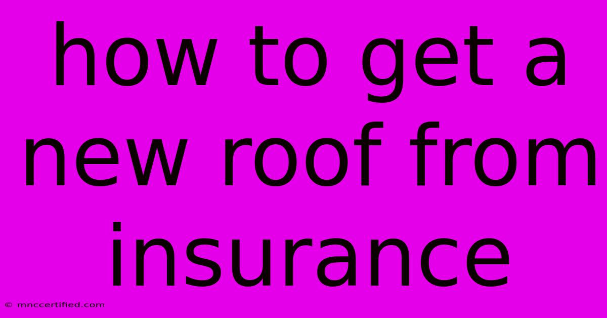 How To Get A New Roof From Insurance