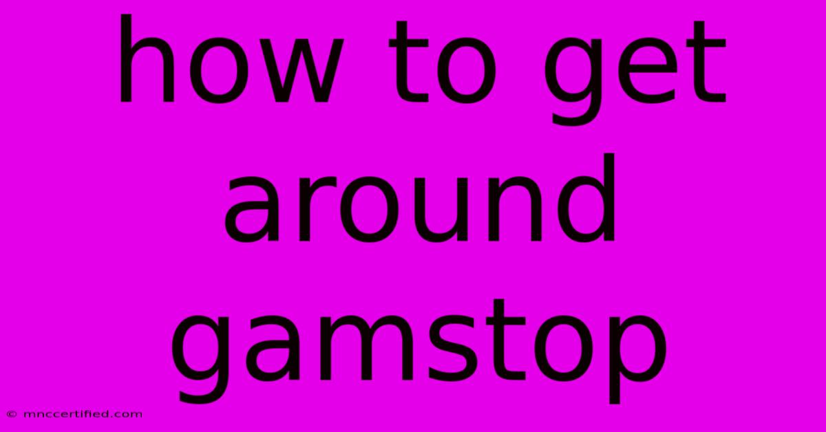 How To Get Around Gamstop