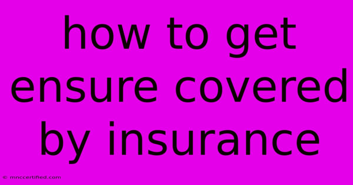 How To Get Ensure Covered By Insurance