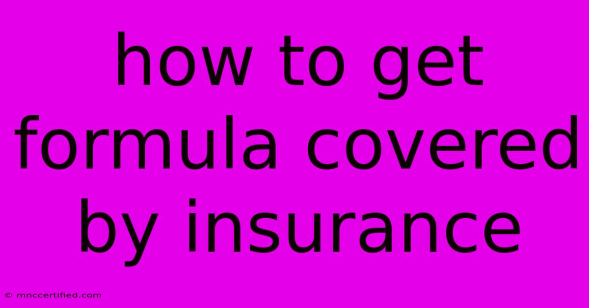 How To Get Formula Covered By Insurance