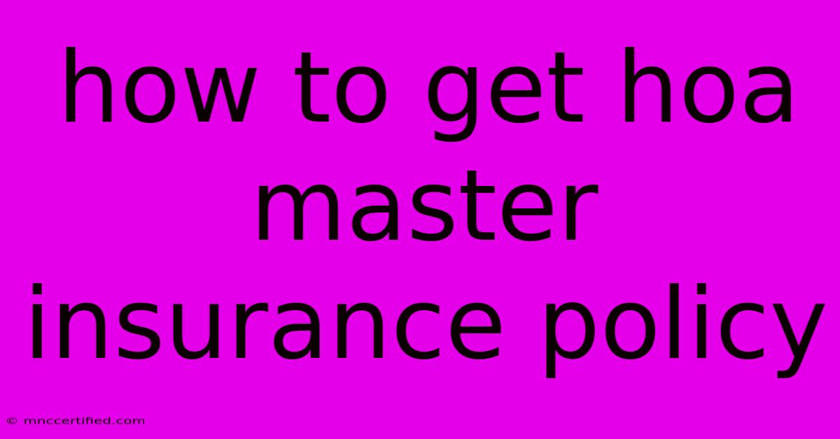 How To Get Hoa Master Insurance Policy