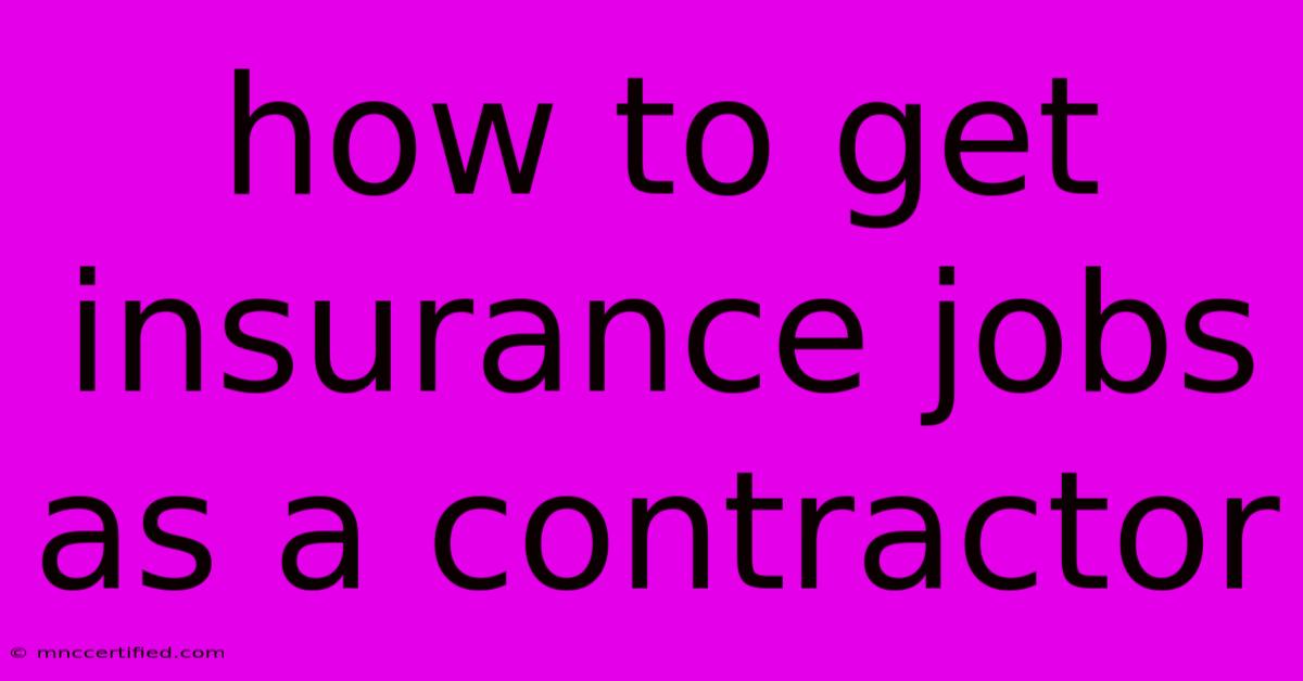 How To Get Insurance Jobs As A Contractor