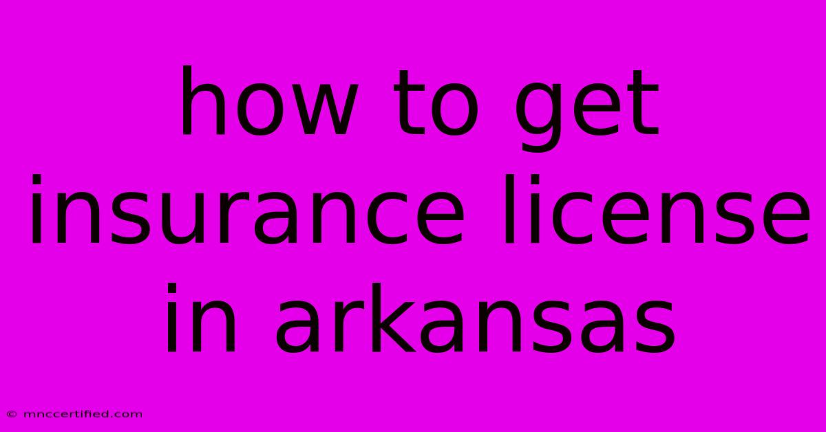 How To Get Insurance License In Arkansas