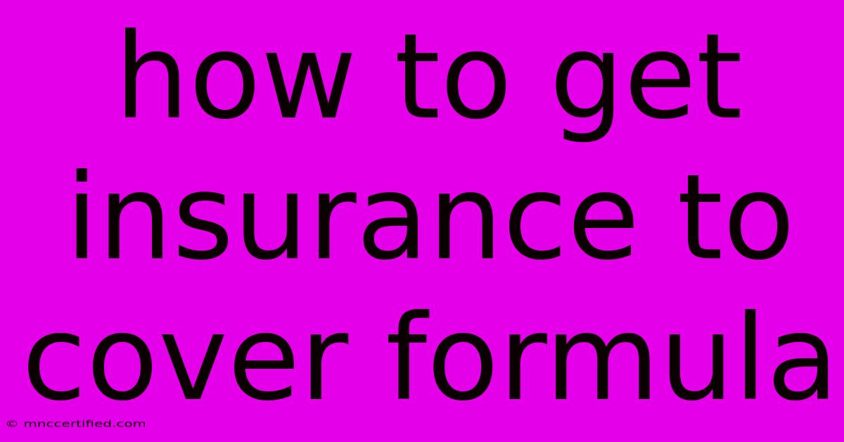 How To Get Insurance To Cover Formula