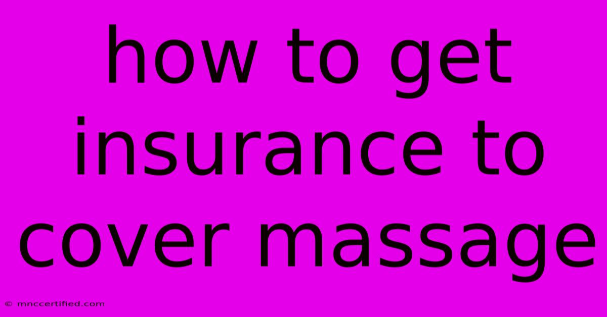 How To Get Insurance To Cover Massage