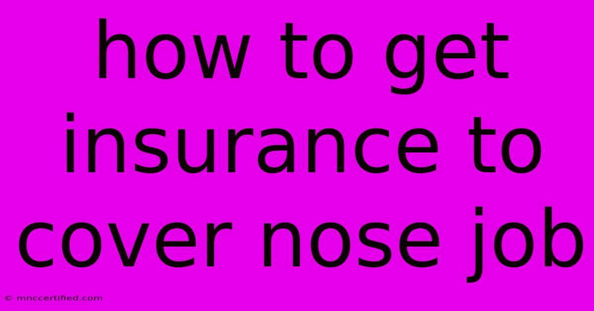 How To Get Insurance To Cover Nose Job