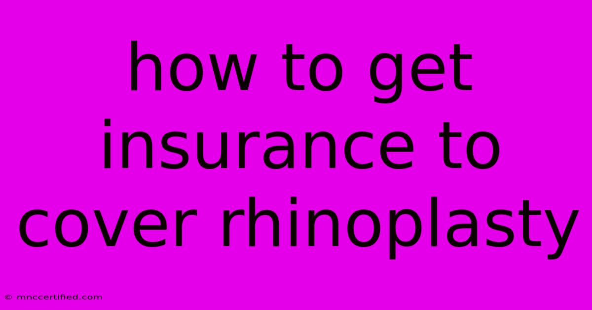 How To Get Insurance To Cover Rhinoplasty