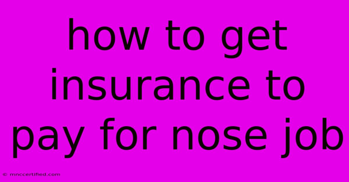 How To Get Insurance To Pay For Nose Job