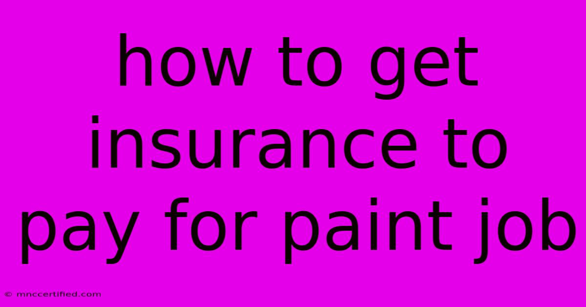 How To Get Insurance To Pay For Paint Job