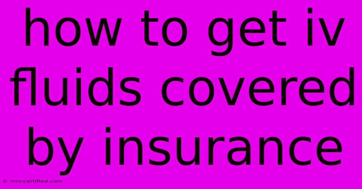 How To Get Iv Fluids Covered By Insurance