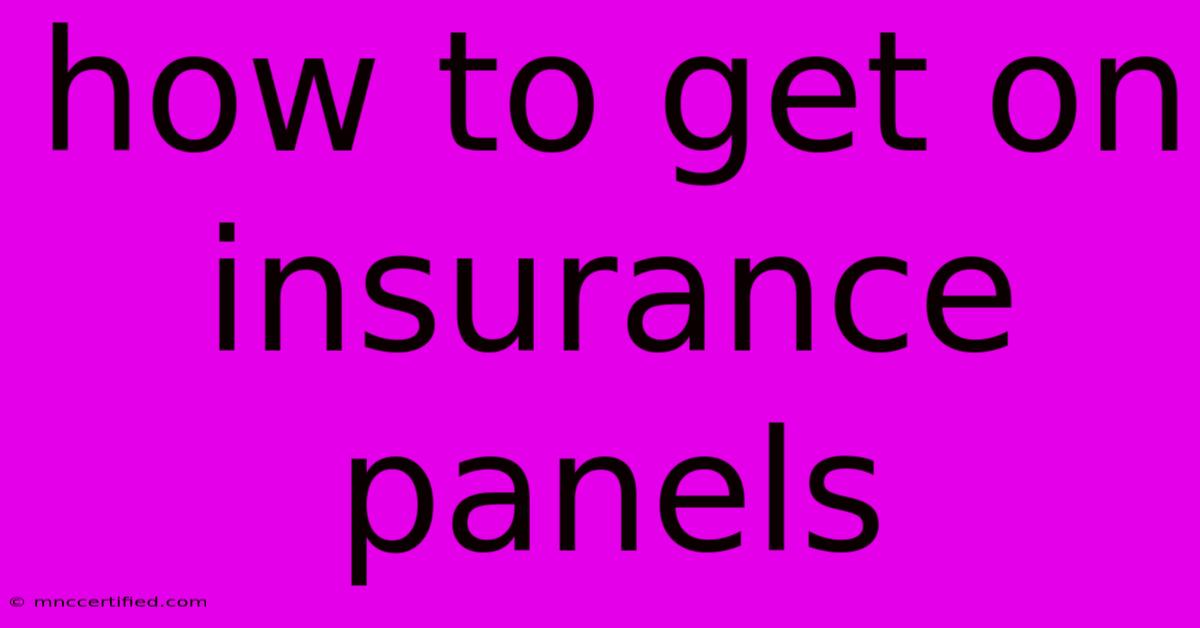 How To Get On Insurance Panels