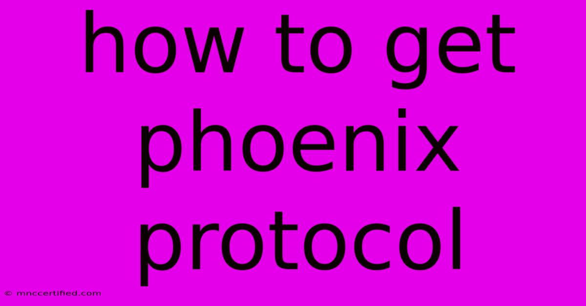 How To Get Phoenix Protocol