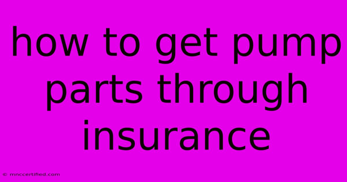 How To Get Pump Parts Through Insurance