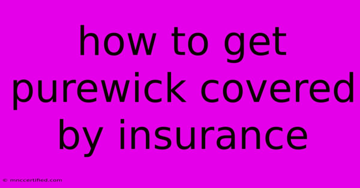 How To Get Purewick Covered By Insurance