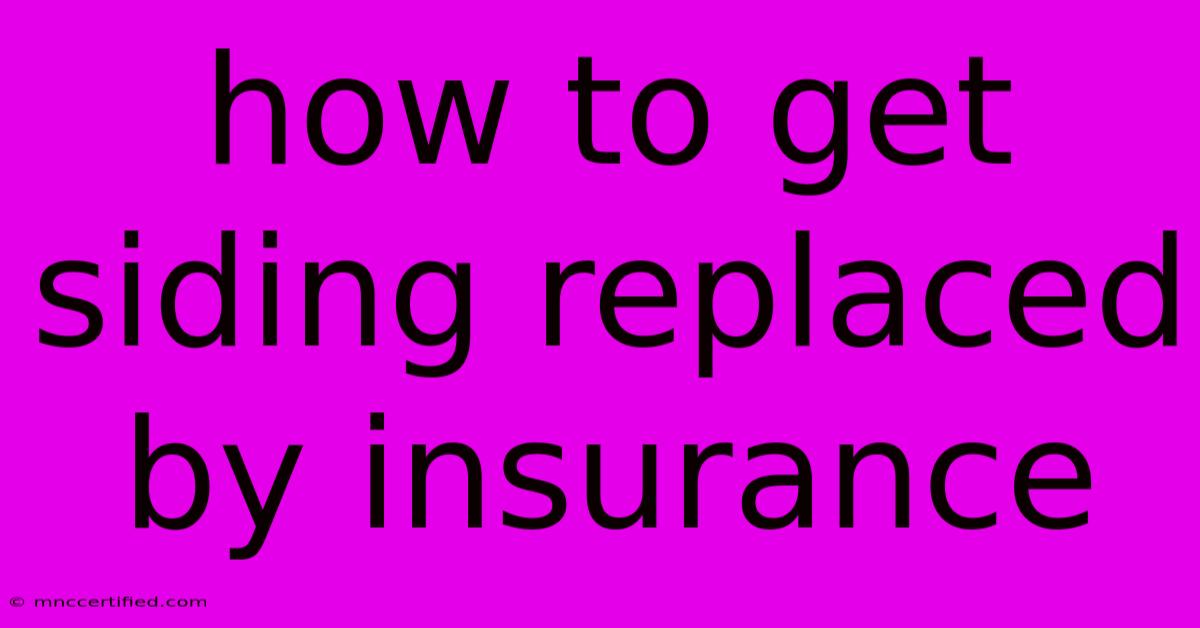 How To Get Siding Replaced By Insurance