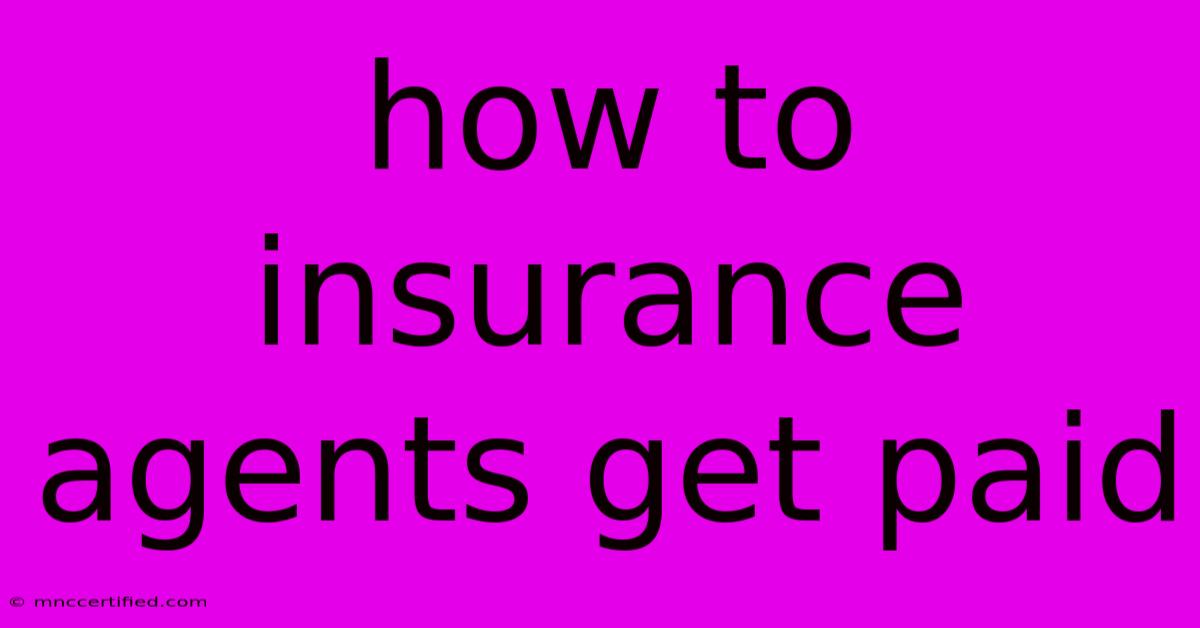 How To Insurance Agents Get Paid