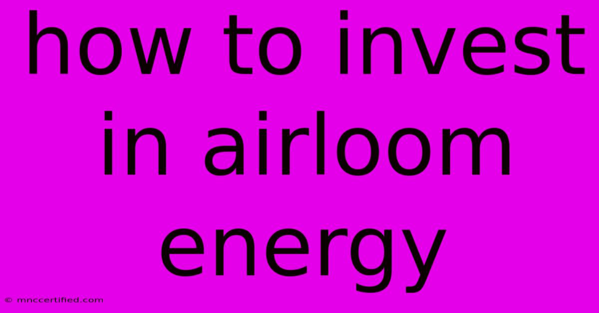 How To Invest In Airloom Energy