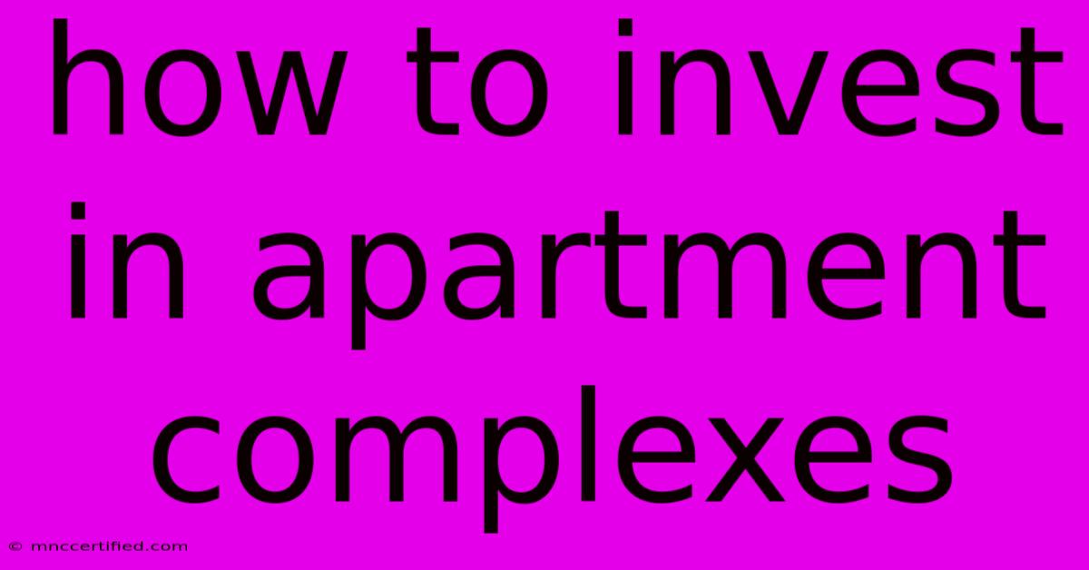 How To Invest In Apartment Complexes