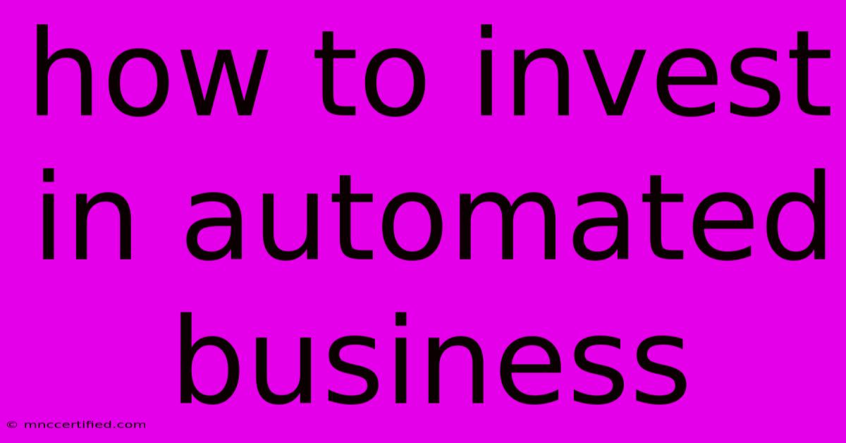 How To Invest In Automated Business