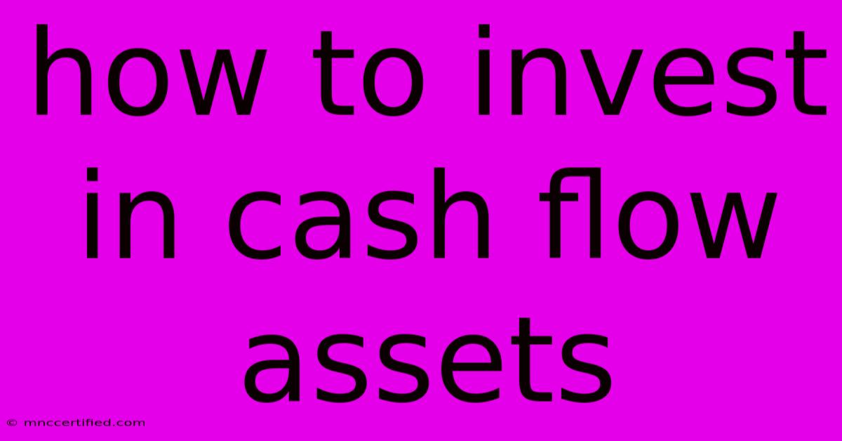 How To Invest In Cash Flow Assets