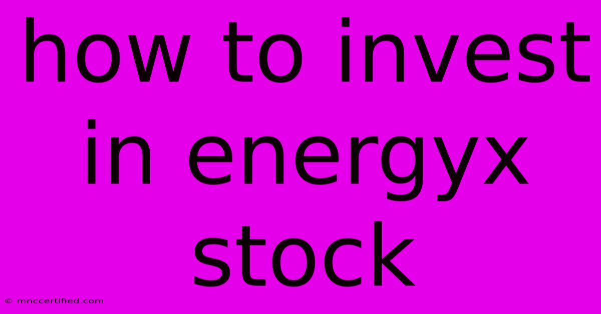 How To Invest In Energyx Stock