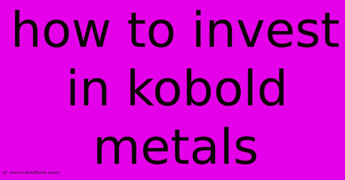 How To Invest In Kobold Metals