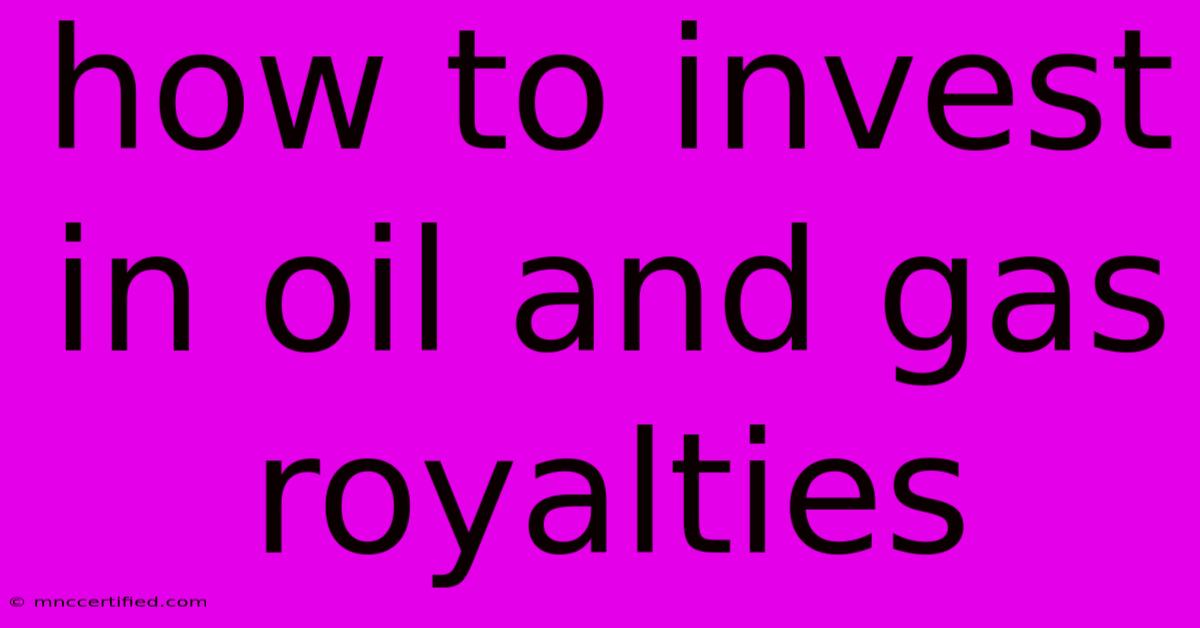 How To Invest In Oil And Gas Royalties