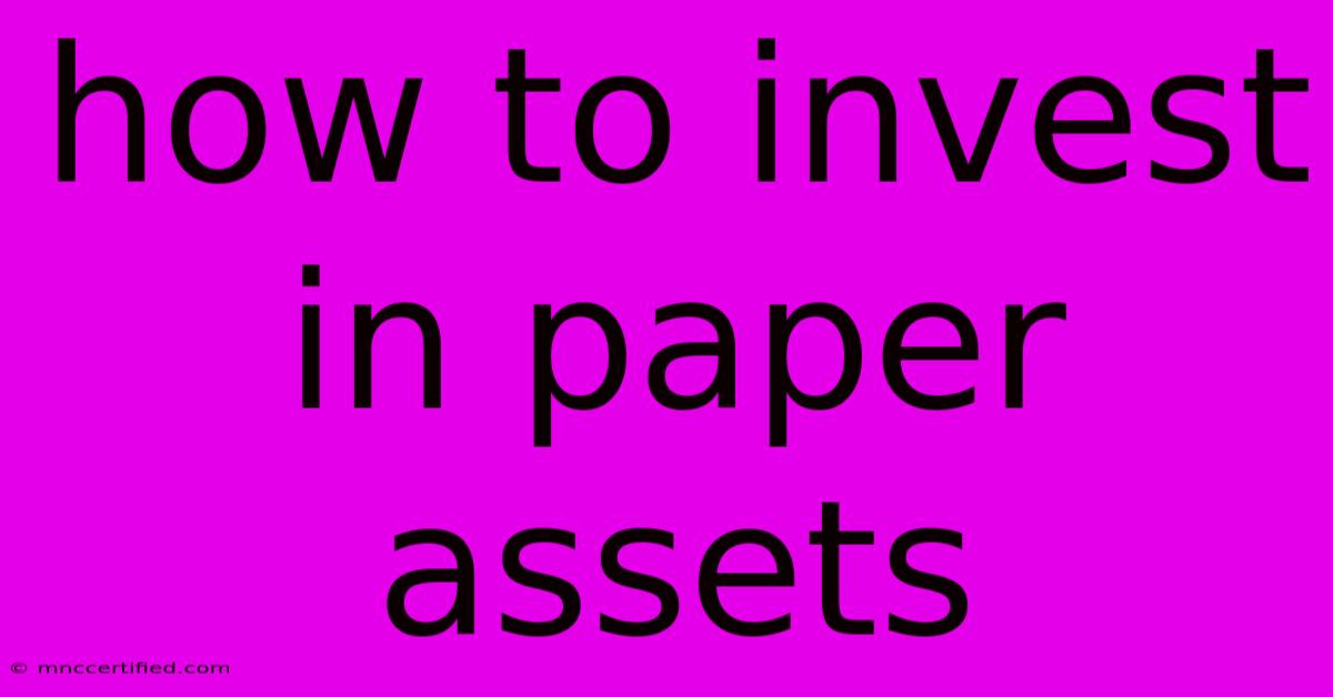 How To Invest In Paper Assets