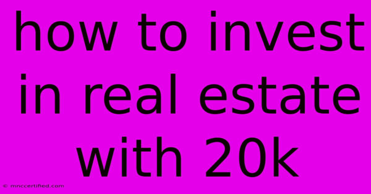 How To Invest In Real Estate With 20k