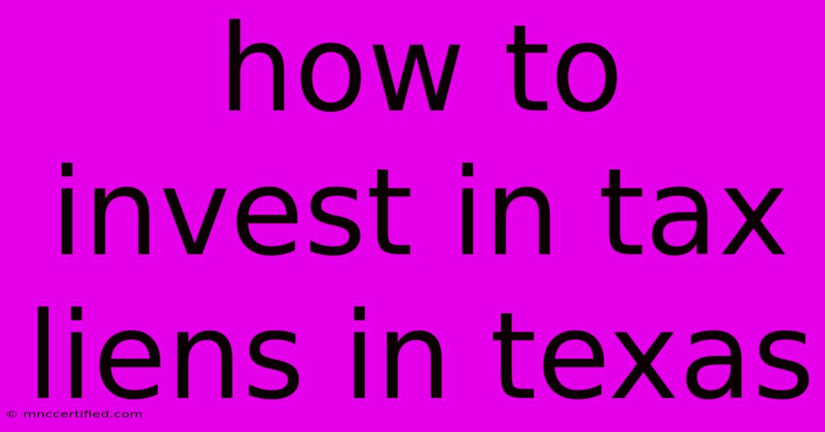 How To Invest In Tax Liens In Texas