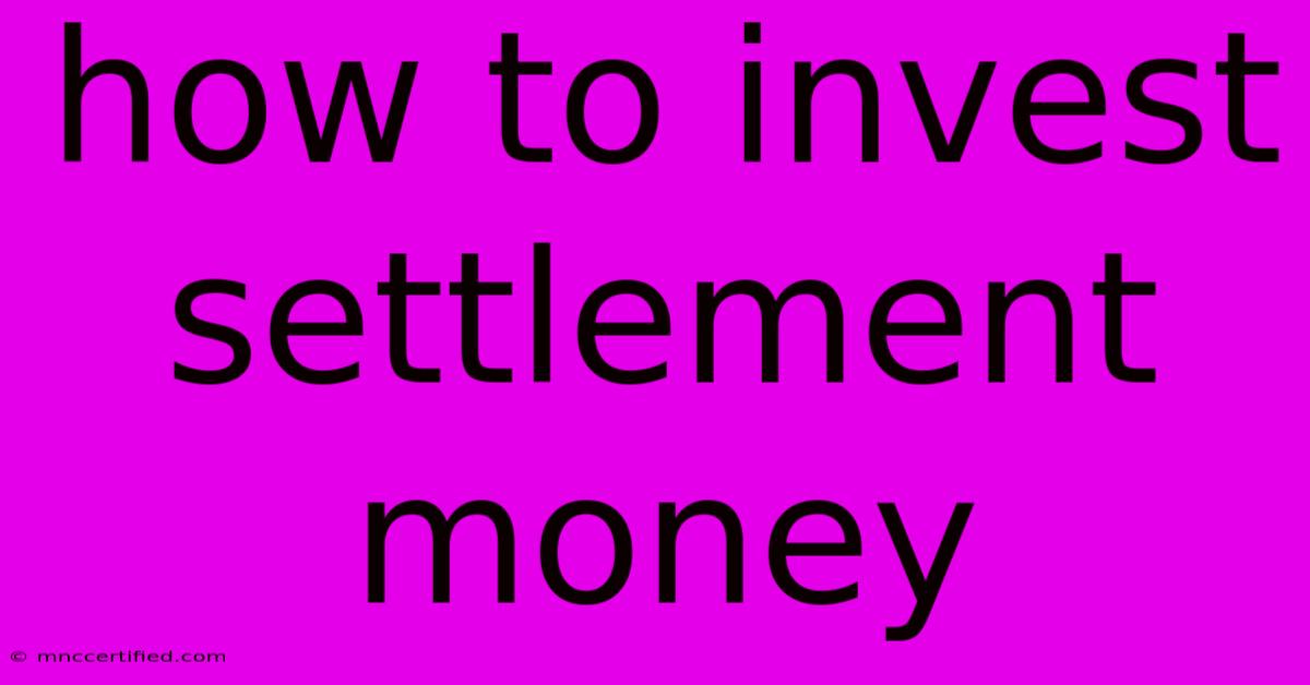 How To Invest Settlement Money