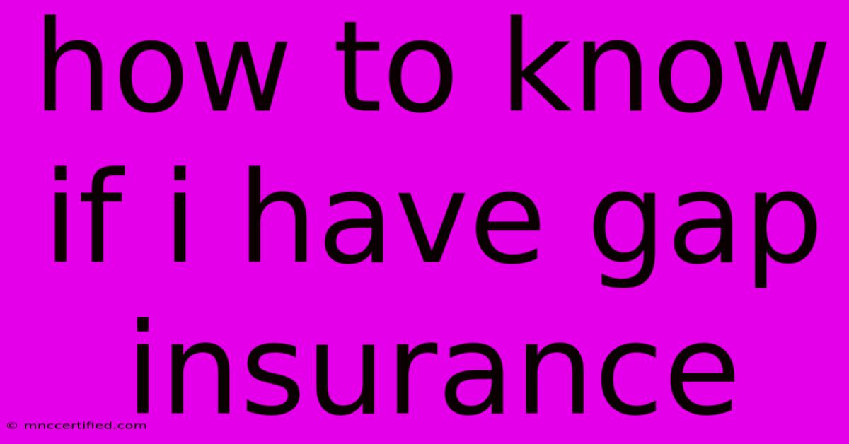 How To Know If I Have Gap Insurance