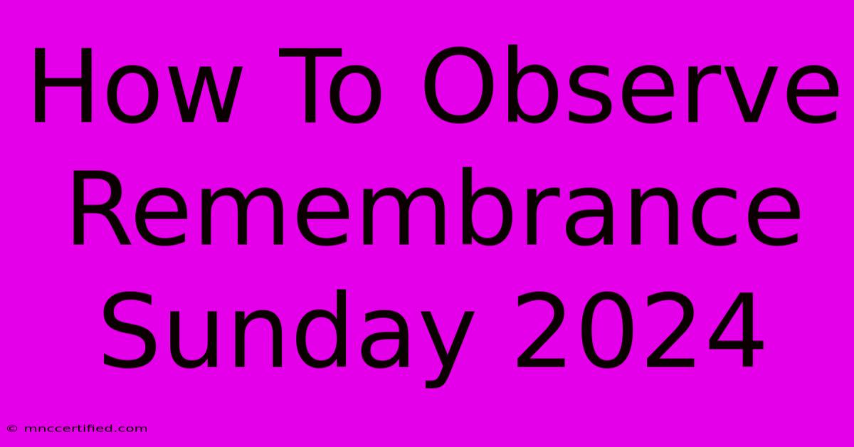 How To Observe Remembrance Sunday 2024