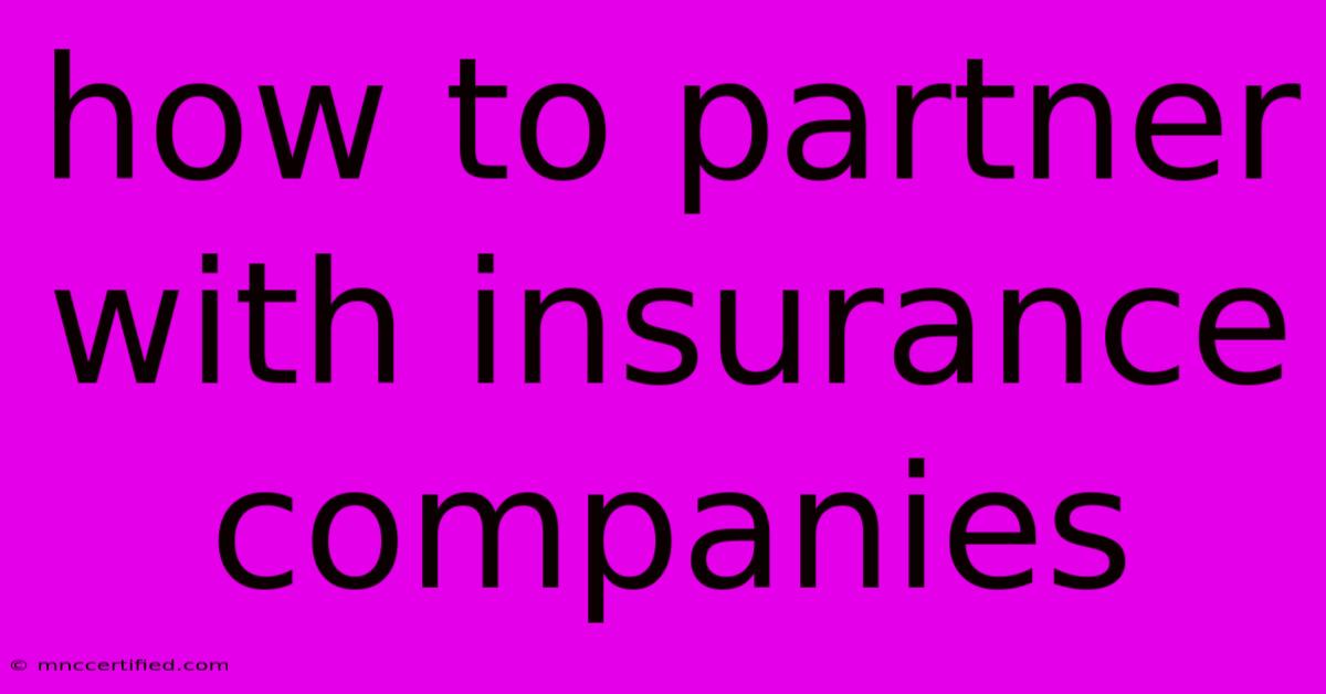 How To Partner With Insurance Companies